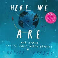 Here We Are and Other Out-of-this-World Stories : Four fantastic audio stories in one collection, including the international bestseller Here We Are. - Oliver Jeffers