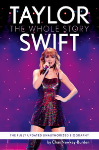 Taylor Swift : The Whole Story: The Fully Updated Unauthorized Biography - Chas Newkey-Burden