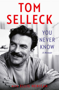 You Never Know : A Memoir - Tom Selleck