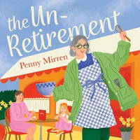 The Unretirement : Don't miss the new, most uplifting book club novel of 2024, perfect for fans of Clare Pooley, Mike Gayle and Sally Page - Deryn Edwards