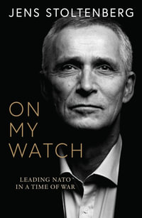 On My Watch : Leading NATO in a Time of War - Jens Stoltenberg