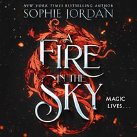 A Fire in the Sky : Don't miss the brand-new sizzling enemies to lovers romantasy full of adventure, dragons, and magic in 2024! - Sophie Jordan