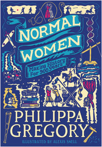 Normal Women: Teen Edition : Making History For 900 Years - Philippa Gregory