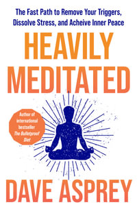 Heavily Meditated : The Fast Path to Remove Your Triggers, Dissolve Stress, and Achieve Inner Peace - Dave Asprey