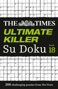 The Times Ultimate Killer Su Doku Book 18 : 200 of the deadliest Su Doku puzzles - The Times Mind Games