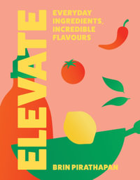 Elevate : Everyday Ingredients, Incredible Flavours - Brin Pirathapan