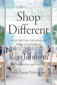 Shop Different : How retail revealed Apple's genius - Ron Johnson