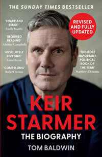 Keir Starmer : The Biography - Tom Baldwin