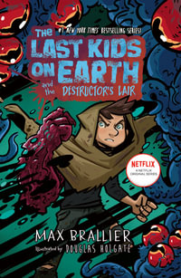 The Last Kids on Earth and the Destructor's Lair : The Last Kids on Earth - Max Brallier