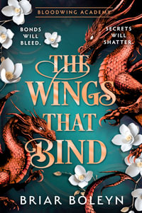 The Wings That Bind [HB Special Edition] : The new and hottest, MUST-READ dark academia, enemies-to-lovers fantasy romance, with dragons and vampire - Briar Boleyn
