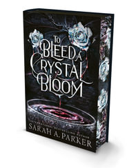 To Bleed a Crystal Bloom [Special Deluxe Edition] - Sarah A. Parker