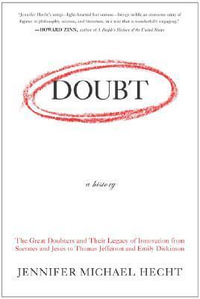 Doubt : A History: The Great Doubters and Their Legacy of Innovation from Socrates and Jesus to Thomas Jefferson and Emily Dickinson - Jennifer Hecht