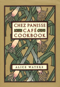 Chez Panisse Cafe Cookbook : Chez Panisse - Alice Waters