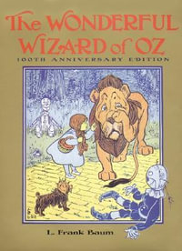 The Wonderful Wizard of Oz : 100th Anniversary Edition - Frank L Baum