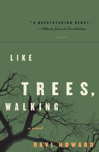Like Trees, Walking : A Novel - Ravi Howard
