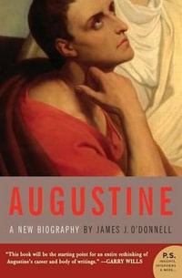 Augustine : A New Biography - James J O'Donnell