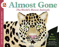 Almost Gone : The World's Rarest Animals - Steve Jenkins