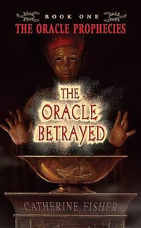 The Oracle Betrayed : Oracle Prophecies Series : Book 1 - Catherine Fisher