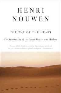 The Way of the Heart : The Spirituality of the Desert Fathers and Mothers - Henri J. M. Nouwen