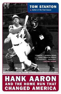 Hank Aaron and the Home Run That Changed America - Tom Stanton