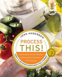 Process This : New Recipes for the New Generation of Food Processors + Dozens of Time-Saving Tips - Jean Anderson