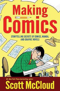 Making Comics : Storytelling Secrets of Comics, Manga and Graphic Novels - Scott McCloud