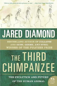 The Third Chimpanzee : The Evolution and Future of the Human Animal - Jared M. Diamond