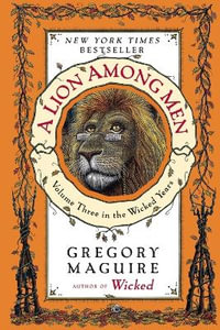 A Lion Among Men : Volume Three in the Wicked Years - Gregory Maguire