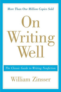 On Writing Well : Classic Guide To Writing Non Fiction - William Zinsser