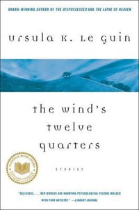 The Wind's Twelve Quarters : Stories - Ursula K. Le Guin