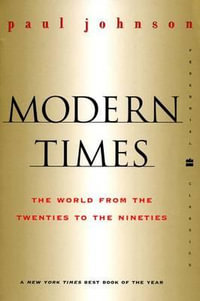 Modern Times Revised Edition : World from the Twenties to the Nineties, the - Paul Johnson