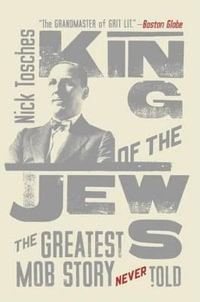 King of the Jews : The Greatest Mob Story Never Told - Nick Tosches