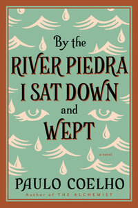 By the River Piedra I Sat Down and Wept : A Novel of Forgiveness - Paulo Coelho