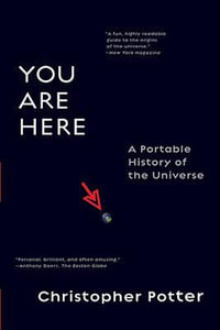 You Are Here : A Portable History of the Universe - Christopher Potter