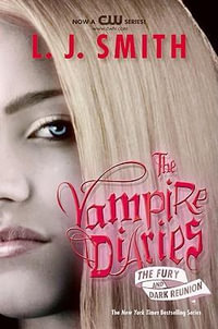 The Fury And Dark Reunion : The Vampire Diaries : Books 3 & 4 - L. J. Smith