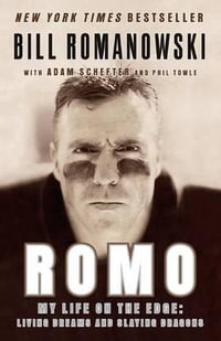 Romo : My Life on the Edge: Living Dreams and Slaying Dragons - Bill Romanowski