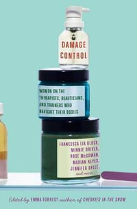 Damage Control : Women on the Therapists, Beauticians, and Trainers Who Navigate Their Bodies - Emma Forrest