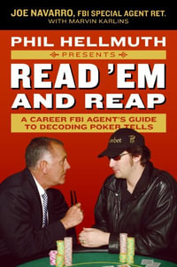 Phil Hellmuth Presents Read 'Em And Reap : A Career FBI Agent's Guide To Decoding Poker Tells - Joe Navarro