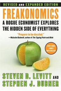 Freakonomics : A Rogue Economist Explores the Hidden Side of Everything - Steven D. Levitt