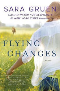 Flying Changes : A Novel - Sara Gruen