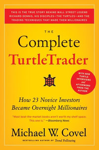The Complete Turtletrader : How 23 Novice Investors Became Overnight Millionaires - Michael W Covel