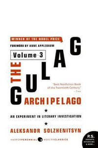 The Gulag Archipelago, 1918-1956 : Volume 3 : An Experiment in Literary Investigation - Aleksandr I. Solzhenitsyn