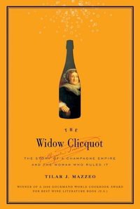 The Widow Cliquot : The Story of a Champagne Empire and the Woman Who Rul ed It - Tilar Mazzeo