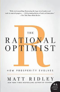 The Rational Optimist : How Prosperity Evolves - Matt Ridley