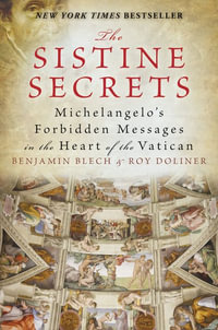 The Sistine Secrets : Michelangelo's Forbidden Messages in the Heart of t he Vatican - Roy Doliner