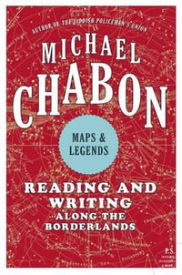 Maps and Legends : Reading and Writing Along the Borderlands - Michael Chabon