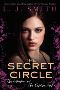 The Secret Circle 1 & 2 : The Initiation and The Captive Part 1 : The Secret Circle Series - L. J. Smith