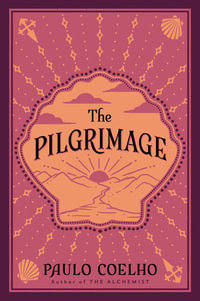 The Pilgrimage : A Contemporary Quest for Ancient Wisdom - Paulo Coelho