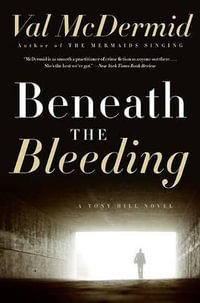 Beneath the Bleeding : Tony Hill / Carol Jordan Series : Book 5 - Val McDermid