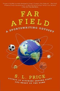 Far Afield : A Sportswriting Odyssey - S L Price